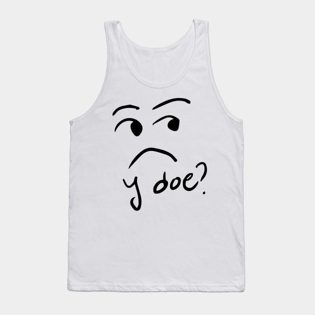 y doe? Tank Top by ALSOTHAT